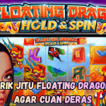 Trik Jitu Floating Dragon agar Cuan Deras